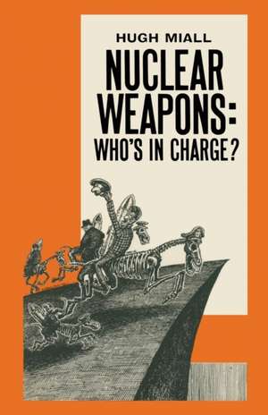 Nuclear Weapons: Who’s in Charge? de Hugh Miall