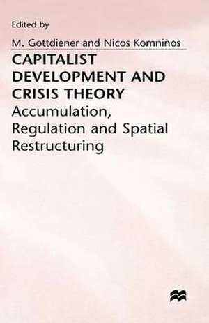 Capitalist Development and Crisis Theory: Accumulation, Regulation and Spatial Restructuring de Mark Gottdeiner