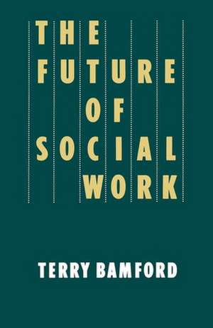 The Future of Social Work de Terry Bamford