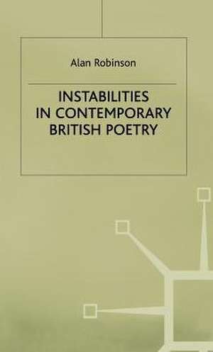 Instabilities in Contemporary British Poetry de Alan Robinson