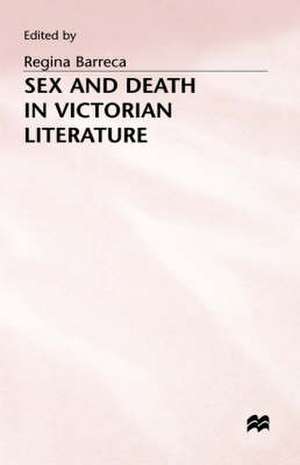 Sex and Death in Victorian Literature de Regina Barreca