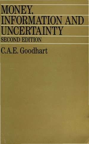 Money, Information and Uncertainty de C.A.E. Goodhart