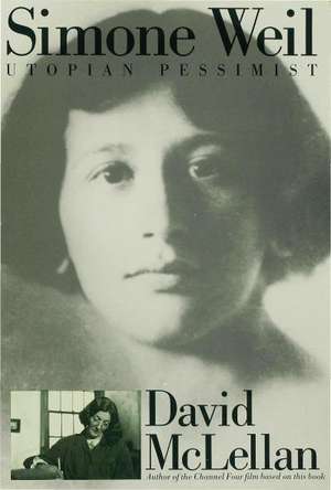 Simone Weil: Utopian Pessimist de David McLellan