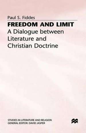 Freedom and Limit: A Dialogue between Literature and Christian Doctrine de P. Fiddes