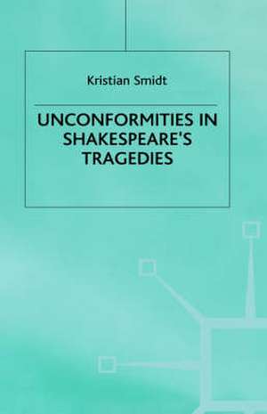 Unconformities in Shakespeare’s Tragedies de Kristian Smidt