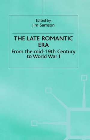 The Late Romantic Era: Volume 7: From the Mid-19th Century to World War I de Jim Samson