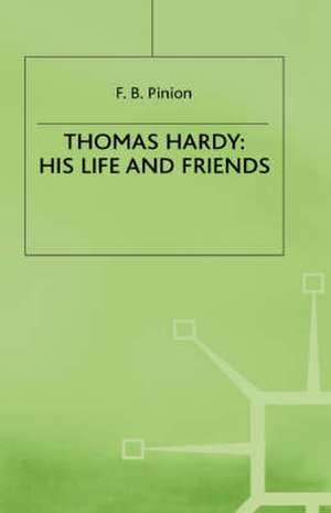 Thomas Hardy: His Life and Friends de F. B. Pinion