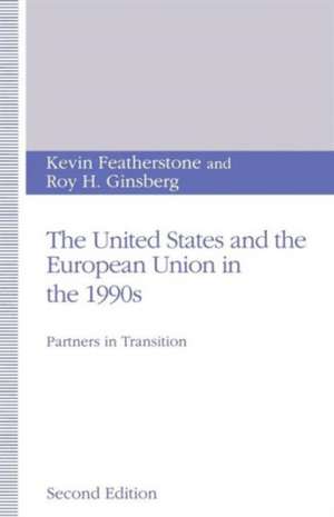 The United States and the European Union in the 1990s: Partners in Transition de Kevin Featherstone