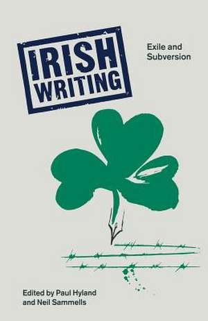 Irish Writing: Exile and Subversion de Paul Hyland