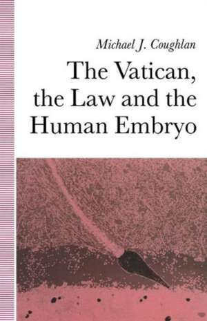 The Vatican, the Law and the Human Embryo de Michael Coughlan