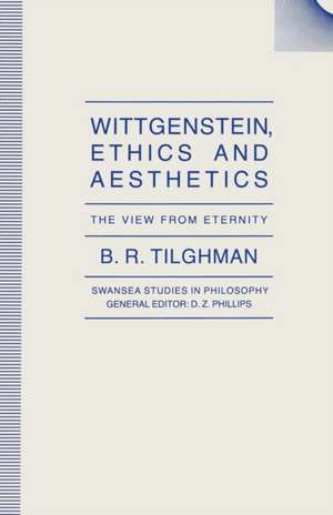 Wittgenstein, Ethics and Aesthetics: The View from Eternity de B.R. Tilghman