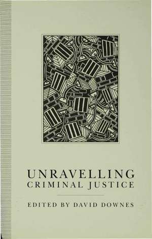 Unravelling Criminal Justice: Eleven British Studies de David Downes