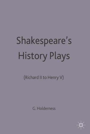 Shakespeare's History Plays: (Richard II to Henry V) de Professor Graham Holderness