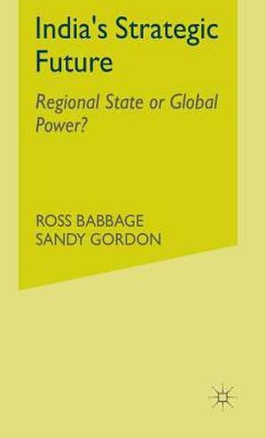 India's Strategic Future: Regional State or Global Power? de Ross Babbage