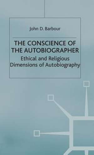 The Conscience of the Autobiographer: Ethical and Religious Dimensions of Autobiography de J. Barbour