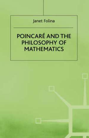 Poincaré and the Philosophy of Mathematics de Janet M. Folina