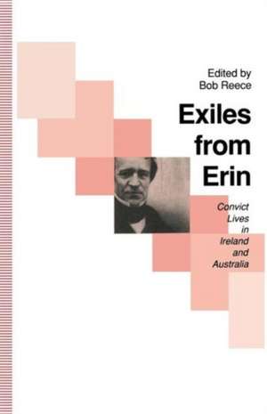 Exiles from Erin: Convict Lives in Ireland and Australia de Bob Reece