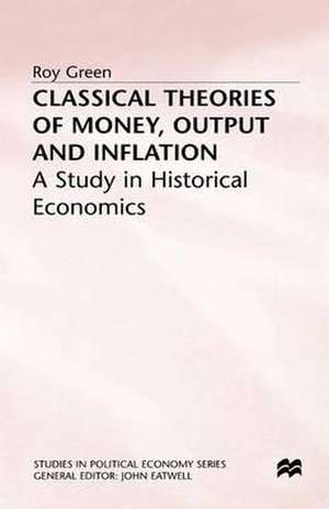 Classical Theories of Money, Output and Inflation: A Study in Historical Economics de Roy Green