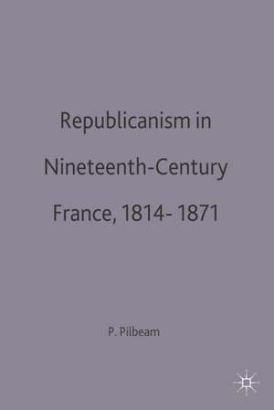 Republicanism in Nineteenth-Century France, 1814–1871 de Pamela Pilbeam