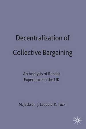 Decentralization of Collective Bargaining: An Analysis of Recent Experience in the UK de Michael P. Jackson