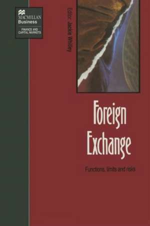 Foreign Exchange: Functions, limits and risks de Jackie Whitley