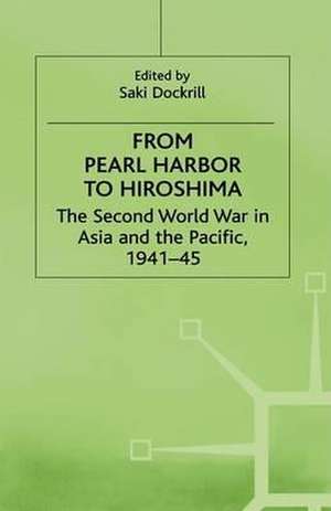 From Pearl Harbor to Hiroshima: The Second World War in Asia and the Pacific, 1941–45 de Saki Dockrill