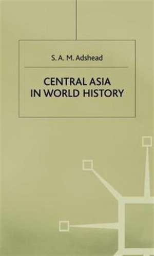 Central Asia in World History de S.A.M. Adshead