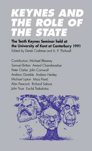 Keynes and the Role of the State: The Tenth Keynes Seminar held at the University of Kent at Canterbury, 1991 de A. P. Thirlwall