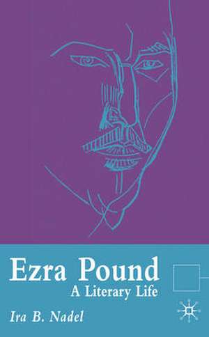 Ezra Pound: A Literary Life de I. Nadel