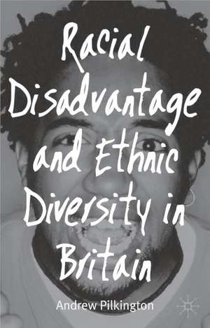 Racial Disadvantage and Ethnic Diversity in Britain de Andrew Pilkington