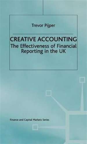 Creative Accounting: The effectiveness of financial reporting in the UK de Trevor Pijper