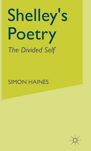 Shelley's Poetry: The Divided Self de S. Haines