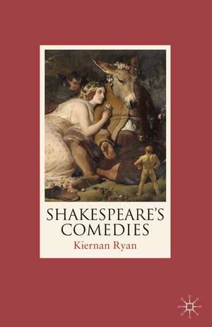 Shakespeare's Comedies de Professor Kiernan Ryan