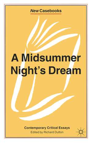 A Midsummer Night's Dream: Contemporary Critical Essays de Richard Dutton