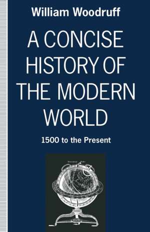 A Concise History of the Modern World: 1500 to the Present de William Woodruff