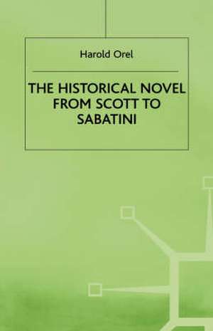 The Historical Novel from Scott to Sabatini: Changing Attitudes toward a Literary Genre, 1814-1920 de H. Orel