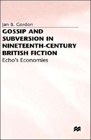 Gossip and Subversion in Nineteenth-Century British Fiction: Echo's Economies de J. Gordon