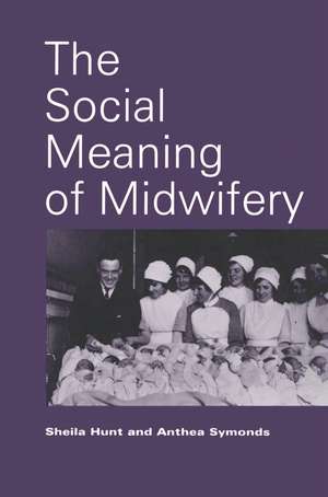 The Social Meaning of Midwifery de Sheila C. Hunt