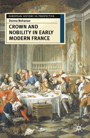 Crown and Nobility in Early Modern France de Donna Bohanan