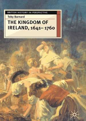 The Kingdom of Ireland, 1641-1760 de Toby Barnard