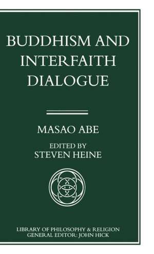 Buddhism and Interfaith Dialogue: Part one of a two-volume sequel to Zen and Western Thought de Masao Abe