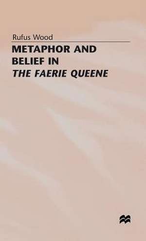 Metaphor and Belief in The Faerie Queene de Rufus Wood