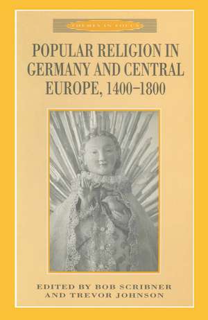 Popular Religion in Germany and Central Europe, 1400-1800 de Trevor Johnson