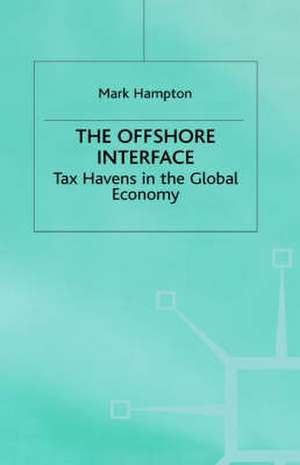 The Offshore Interface: Tax Havens in the Global Economy de Mark P. Hampton