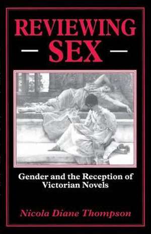 Reviewing Sex: Gender and the Reception of Victorian Novels de N. Thompson