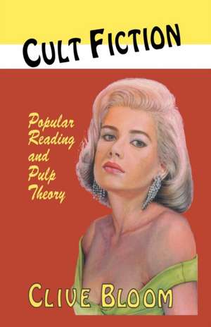 Cult Fiction: Popular Reading and Pulp Theory de C. Bloom