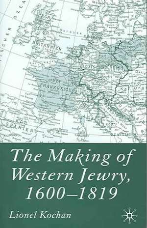 The Making of Western Jewry, 1600-1819 de L. Kochan