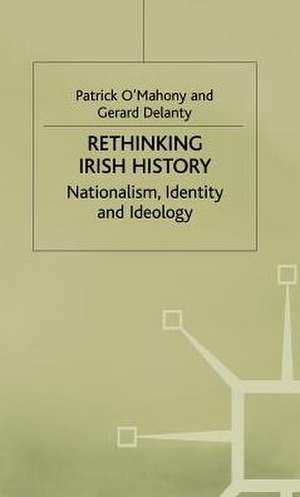 Rethinking Irish History: Nationalism, Identity and Ideology de Patrick O'Mahony