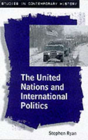 The United Nations and International Politics de Stephen Ryan