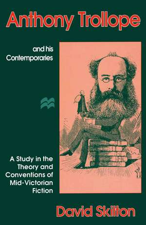 Anthony Trollope and his Contemporaries: A Study in the Theory and Conventions of Mid-Victorian Fiction de David Skilton